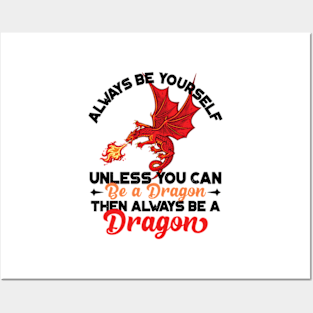 Always Be Yourself Unless You Can Be a Dragon Then Always Be a Dragon Posters and Art